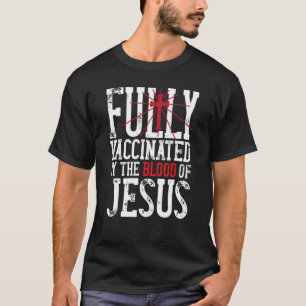 Volledig gevaccineerd door het bloed van Jezus Chr T-shirt