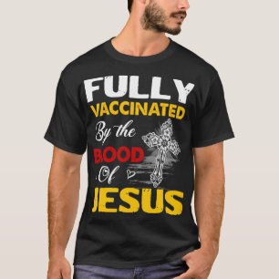 Volledig gevaccineerd door het bloed van Jezus Chr T-shirt