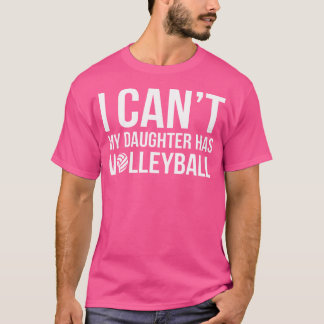 Volleybal pap mam ik kan niet mijn dochter heeft v t-shirt