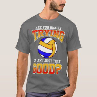 Volleybal probeer je echt of ben ik dat gewoon t-shirt