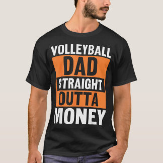 Volleyball Dad Straight Outta Money Funny Srts Par T-shirt