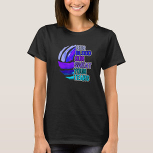 Volleyball Motivatie Ons bloed Ons zweet van je th T-shirt
