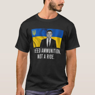 Volodymyr Zelensky Ik heb munitie nodig, geen rit T-shirt