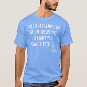 Voltaire citaat over absurditeiten vriend t-shirt