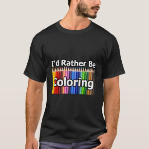 Volwassen kleurboek cadeau Ik zou liever kleuren C T-shirt