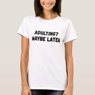 Volwassen misschien later t-shirt
