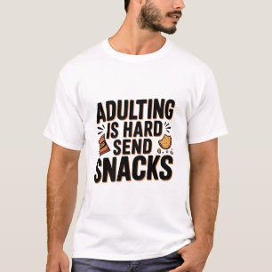 Volwassen Zijn Is Moeilijk Stuur Snacks Grappig  B T-shirt