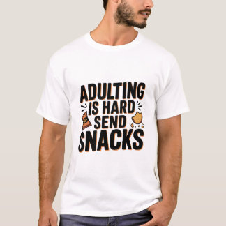 Volwassen Zijn Is Moeilijk Stuur Snacks Grappig B T-shirt