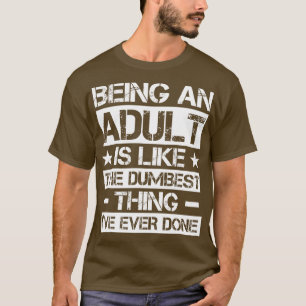 Volwassene zijn is als de domste duif ooit gedaan t-shirt