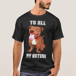 Voor alle haters Funny Pitbull Hersteld Nieuw T-shirt