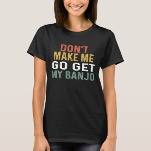 Voor Banjo Retro zorg dat ik mijn banjo krijg T-shirt