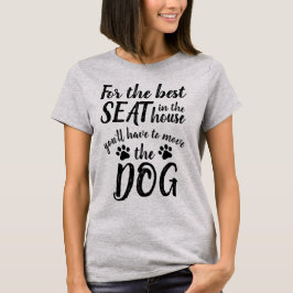Voor de beste stoel... Dog Funny T-Shirt