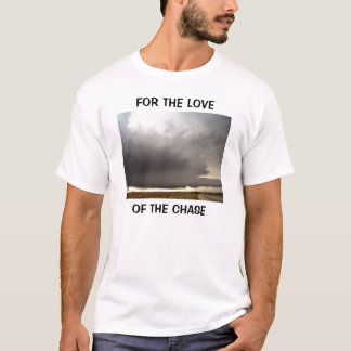 VOOR DE LIEFDE VAN DE CHASE... T-SHIRT