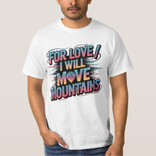 Voor de liefde zal ik bergen vet T-shirt verplaats