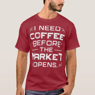 Voor de markt heb ik koffie nodig op de beurs t-shirt