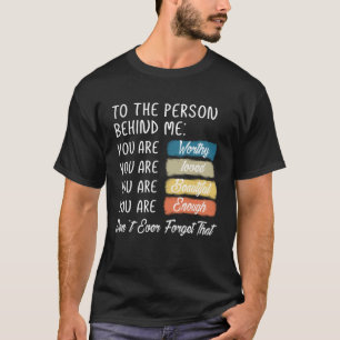 Voor de persoon achter mij ben je geweldig mooi t-shirt