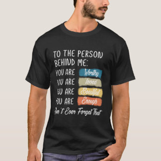 Voor de persoon achter mij ben je geweldig mooi t-shirt