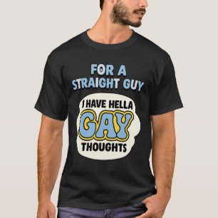 Voor een hetero heb ik hella gay gevoelens t-shirt
