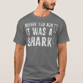 Voor je het vraagt was het een haaiengebroken arm t-shirt