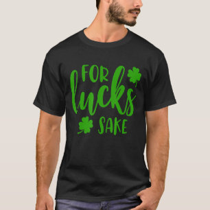 Voor Lucks Sake Saint Paddy's Day St Patrick's T-shirt