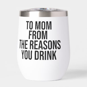 Voor mama van de redenen waarom je drinkt