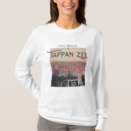 Voor mij zal het altijd de Tappan Zee zijn T-shirt