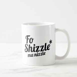 Voor Shizzle, ma nizzle Koffiemok