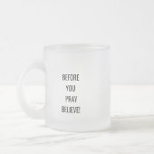 Voordat je bidt, geloof! Motiverende mok. Matglas Koffiemok (Links)