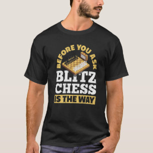 Voordat je Blitz Chess vraagt, is het de manier wa T-shirt