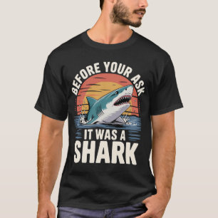 Voordat je het vraagt, het was een haai – Grappige T-shirt
