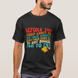 Voordat je over me roddelt, wrijf je neus Quote T-shirt