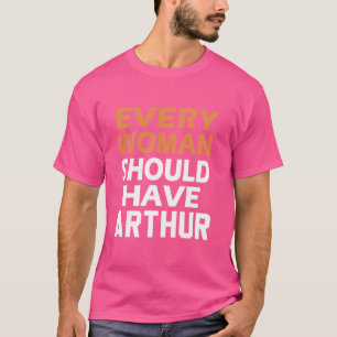Voornaam Arthur Elke vrouw zou een Arthur moeten h T-shirt