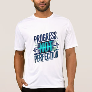 VOORUITGANG, NIET VOLMAAKTHEID D01 T-SHIRT