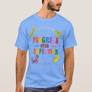 Vooruitgang over perfectie Zeer hongerige rups T T-shirt