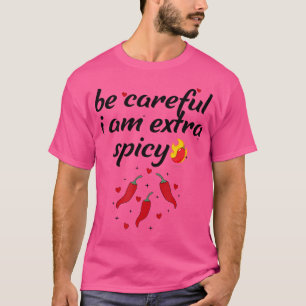 Voorzichtig IK Ben Extra Scherp Peper Grappige Gek T-shirt