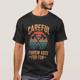 Voorzichtig Ik Gooi Bijlen Voor De Pret Bijlwerpen T-shirt