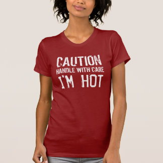 VOORZICHTIGHEID - HANDLE MET ZORG - IK BEN HOT T-SHIRT