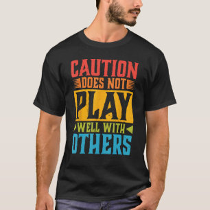 Voorzichtigheid speelt niet goed met anderen - - - t-shirt