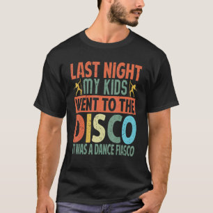 Vorige nacht ging mijn Kind naar de discotheek... T-shirt