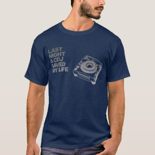 Vorige nacht heeft een CDJ mijn leven gered - DJ D T-shirt