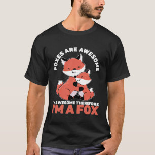 Vossen zijn Geweldige Ik ben geweldig Daarom ben i T-shirt