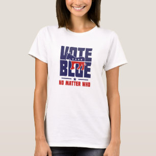 Vote Bleu Peu Importe Qui T-shirt