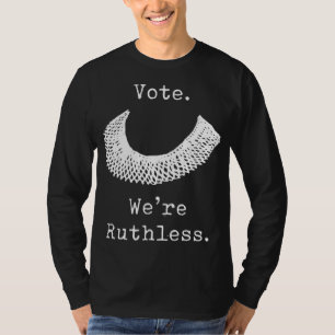Vote We Are Ruthless Women's Rights Feminists Pro T-shirt