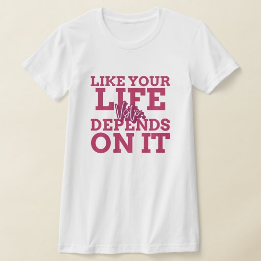 Votez Comme Votre Vie Dépend De Ce T-shirt (Poser)