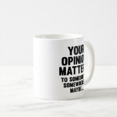 Votre Opinion Compte Pour Quelqu'Un De Café Mug (Devant droit)
