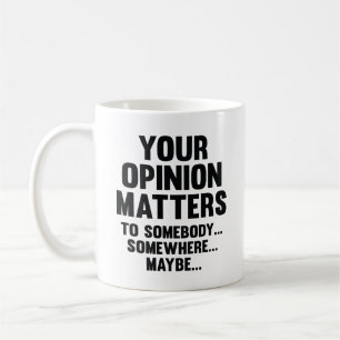 Votre Opinion Compte Pour Quelqu'Un De Café Mug