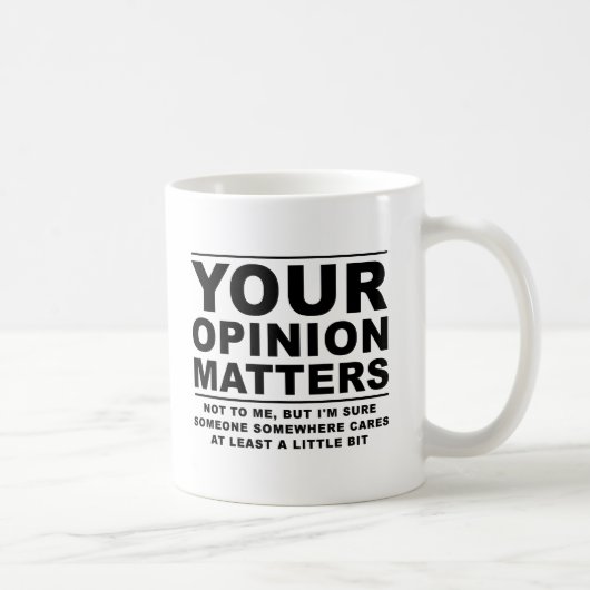 Votre opinion (ne) compte pas Mug drôle (Droite)