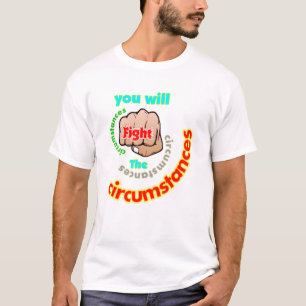 Vous allez combattre les circonstances, T-shirt