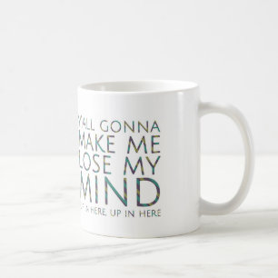 Vous Allez Me Faire Perdre Mon Esprit Mug