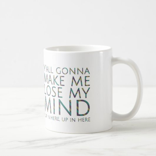 Vous Allez Me Faire Perdre Mon Esprit Mug (Droite)